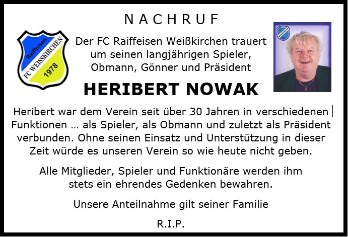 Der FC Raiffeisen Weißkirchen trauert um seinen langjährigen Spieler, Obmann, Gönner und Präsident HERIBERT NOWAK !